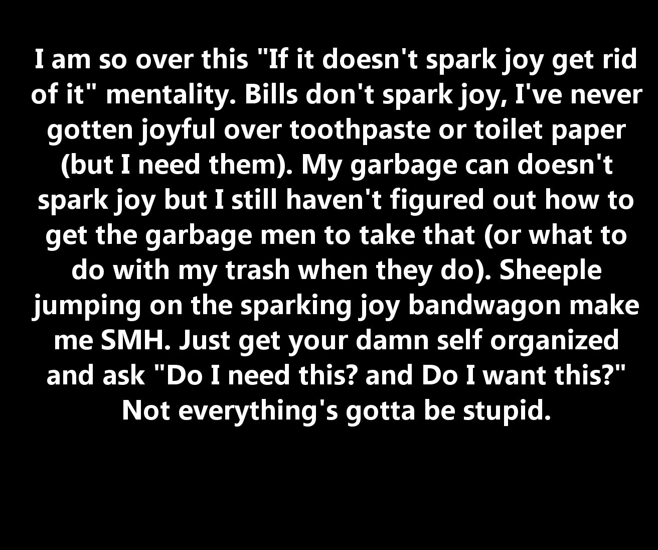 we will prove them wrong quotes - I am so over this "If it doesn't spark joy get rid of it" mentality. Bills don't spark joy, I've never gotten joyful over toothpaste or toilet paper but I need them. My garbage can doesn't spark joy but I still haven't fi