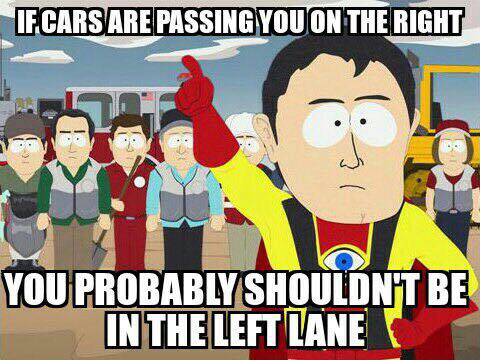 captain hindsight - If Cars Are Passing You On The Right . . You Probably Shouldn'T Be In The Left Lane