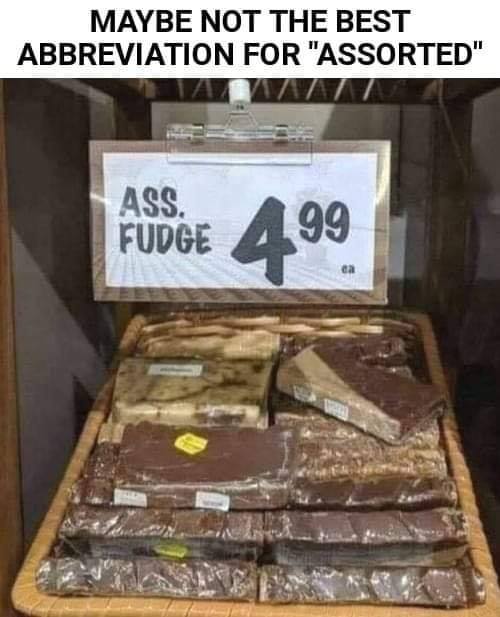 not the best abbreviation for assorted - Maybe Not The Best Abbreviation For "Assorted" Tatu Ass. Fudge