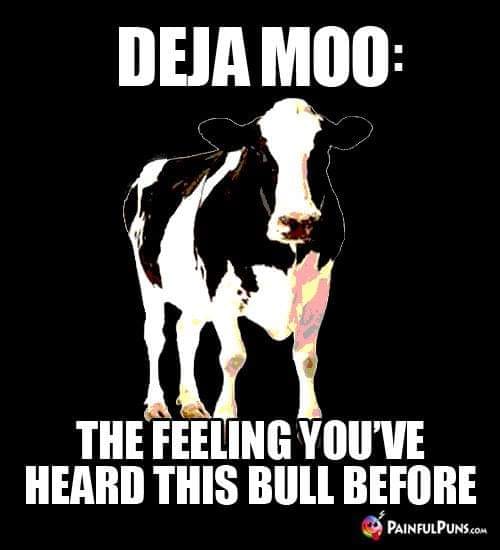 funny farm jokes - Deja Moo The Feeling You'Ve Heard This Bull Before Painfulpuns.Com