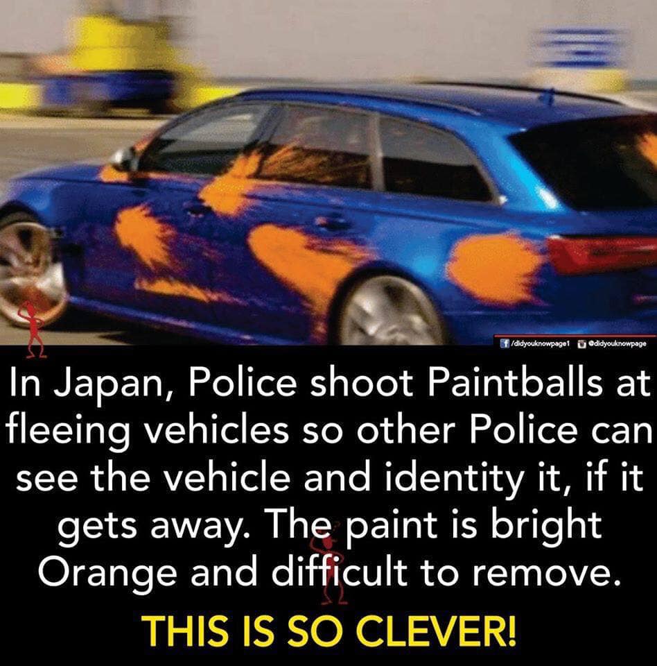 vehicle registration plate - didyouknowpagel didyouknowpage In Japan, Police shoot Paintballs at fleeing vehicles so other Police can see the vehicle and identity it, if it gets away. The paint is bright Orange and difficult to remove. This Is So Clever!