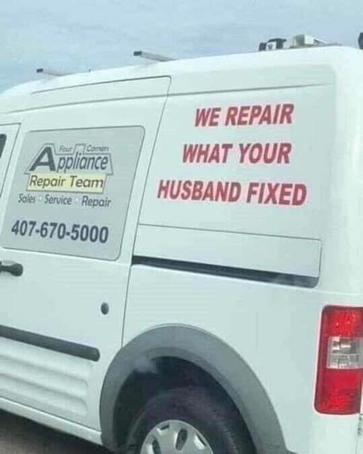 We Repair What Your Husband Fixed ppliance Repair Team Sales Service Repair 4076705000