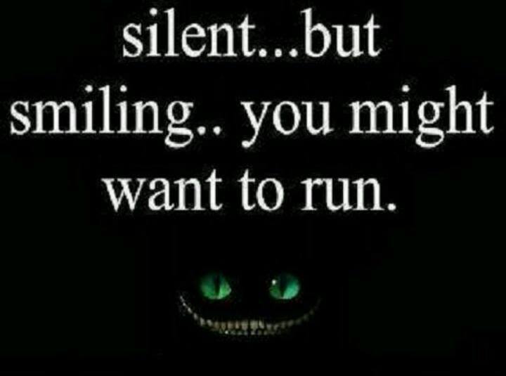 alice in wonderland cheshire cat - silent...but smiling.. you might want to run.