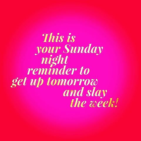 goodbye messages - This is your Sunday night reminder to get up tomorrow and slay the week!