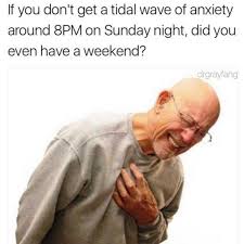 old man heart attack meme - If you don't get a tidal wave of anxiety around 8PM on Sunday night, did you even have a weekend? Evang