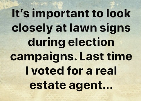 handwriting - It's important to look closely at lawn signs during election campaigns. Last time I voted for a real estate agent...