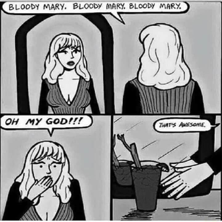 bloody mary funny - Bloody Mary. Bloody Mary, Bloody Mary. A Uture Oh My God!!! That'S Awesome.
