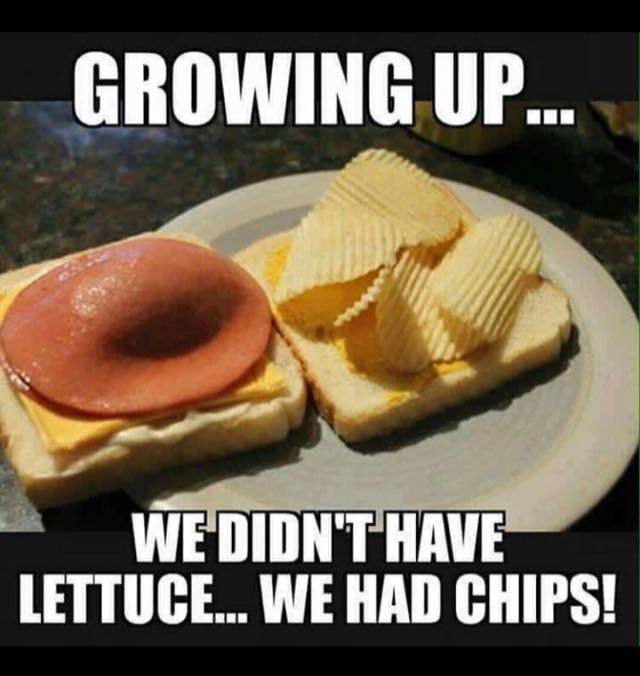 meme - Growing Up... We Didn'T Have Lettuce... We Had Chips!