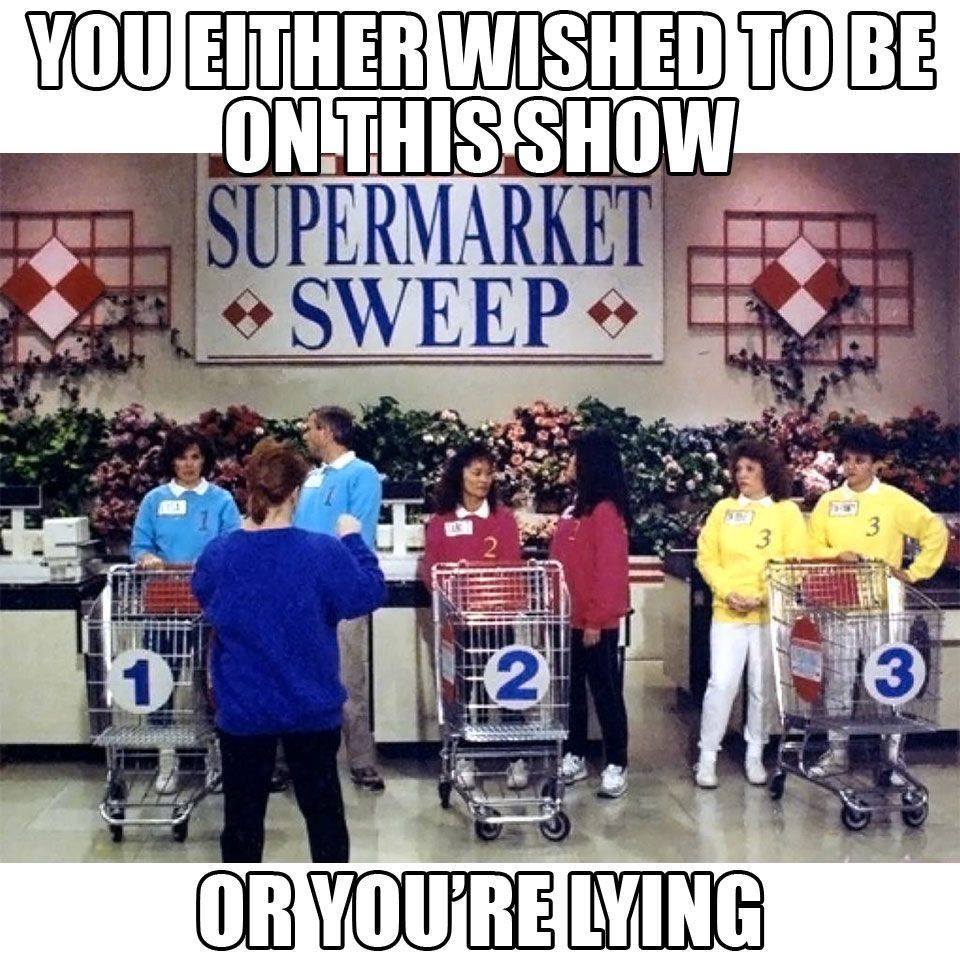 supermarket sweep memes - You Either Wished To Be On This Show Supermarket Sweep Or You'Re Lying