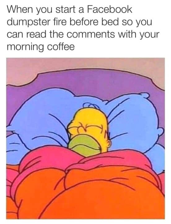 homer simpson relaxed - When you start a Facebook dumpster fire before bed so you can read the with your morning coffee