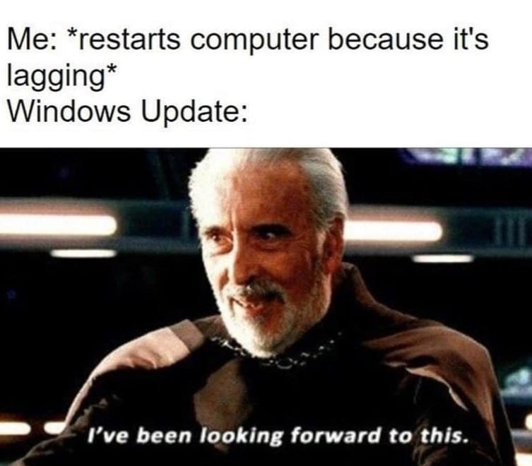 ive been looking forward - Me restarts computer because it's lagging Windows Update I've been looking forward to this.