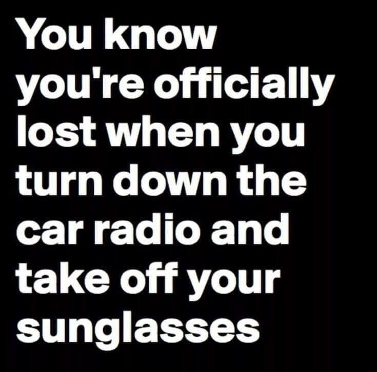 princeton junction - You know you're officially lost when you turn down the car radio and take off your sunglasses