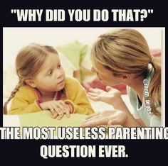 mother and child talking - "Why Did You Do That?" un probs The Mostuseless.Parenting Question Ever.