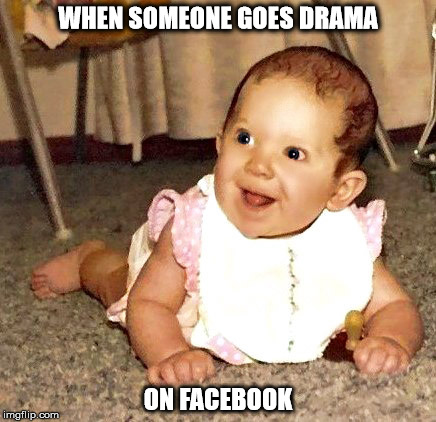 infant - When Someone Goes Drama On Facebook imgflip.com