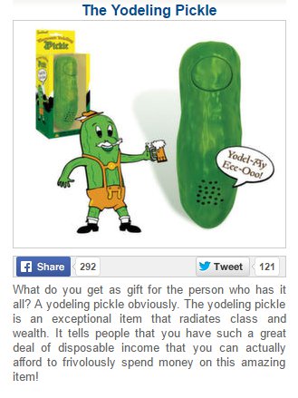 It's almost Christmas, if you ask someone what they want and they just won't give you any ideas, teach them a lesson and get them a yodeling pickle. If you are still in school, buy one and keep it in your bag, press the button at random intervals during each class