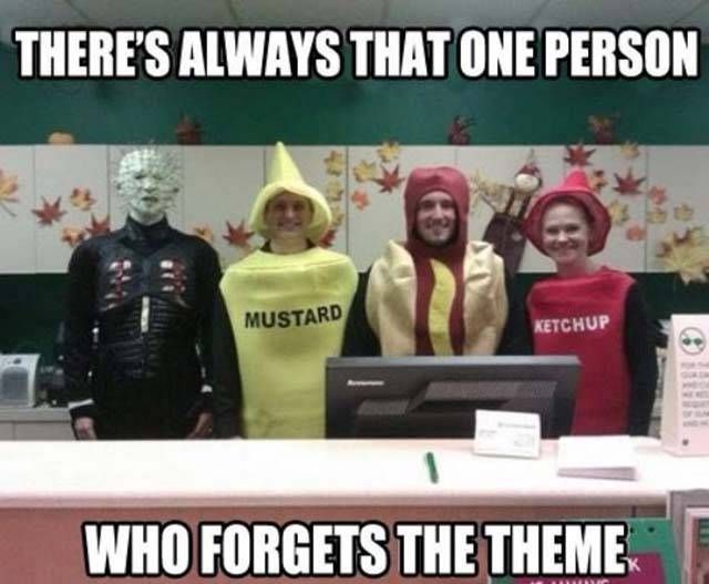 funny halloween memes - There'S Always That One Person Mustard Ketchup Who Forgets The Theme