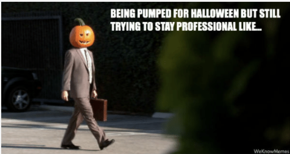 halloween memes - Being Pumped For Halloween But Still Trying To Stay Professional .. WeKnow Memes
