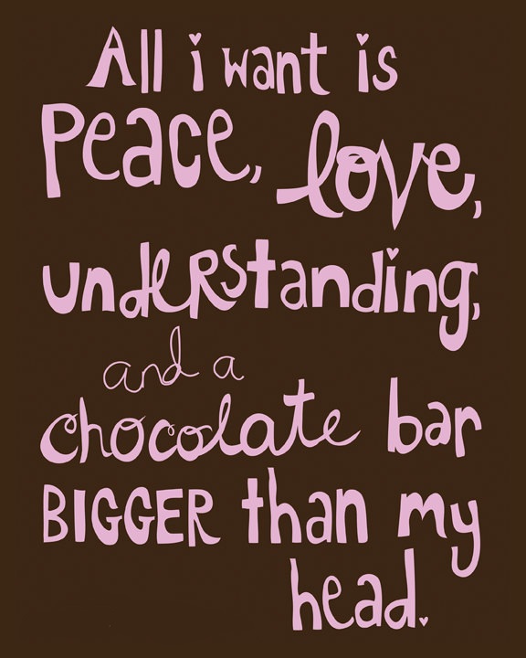 chocolate thoughts - All i want is peace, love, understanding chocolate bar Bigger than my and a . head