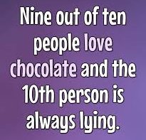 kalamandir - Nine out of ten people love chocolate and the 10th person is always lying.