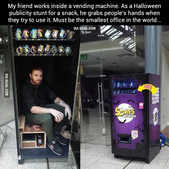 guy inside vending machine - My friend works inside a vending machine. As a Halloween publicity stunt for a snack, he grabs people's hands when they try to use it. Must be the smallest office in the world.. Via 9GAG.Com Via 9GAG.Com S40 Frer Iglo Susar Br
