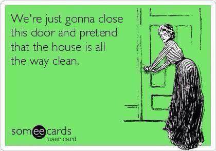 funny ecards - We're just gonna close this door and pretend that the house is all the way clean. someecards user card