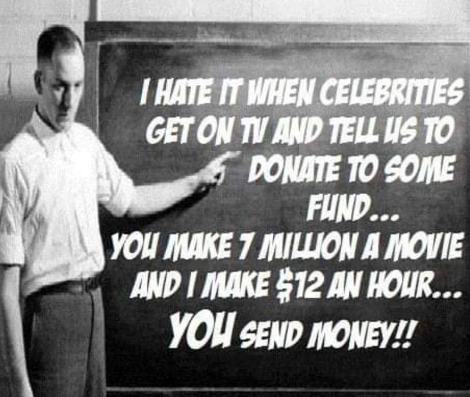 monochrome photography - I Hate It When Celebrities Get On Tv And Tell Us To Donate To Some Fund... You Make 7 Million A Movie And I Make $12 An Hour... You Send Money!!