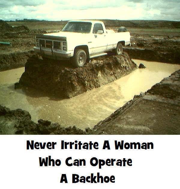 never irritate a woman who can operate - Never Irritate A Woman Who Can Operate A Backhoe