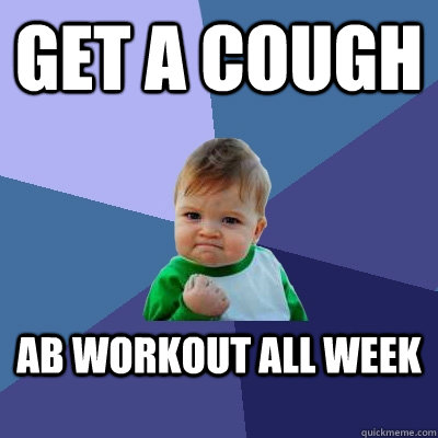 coughing meme funny - Get A Cough Ab Workout All Week quickmeme.com
