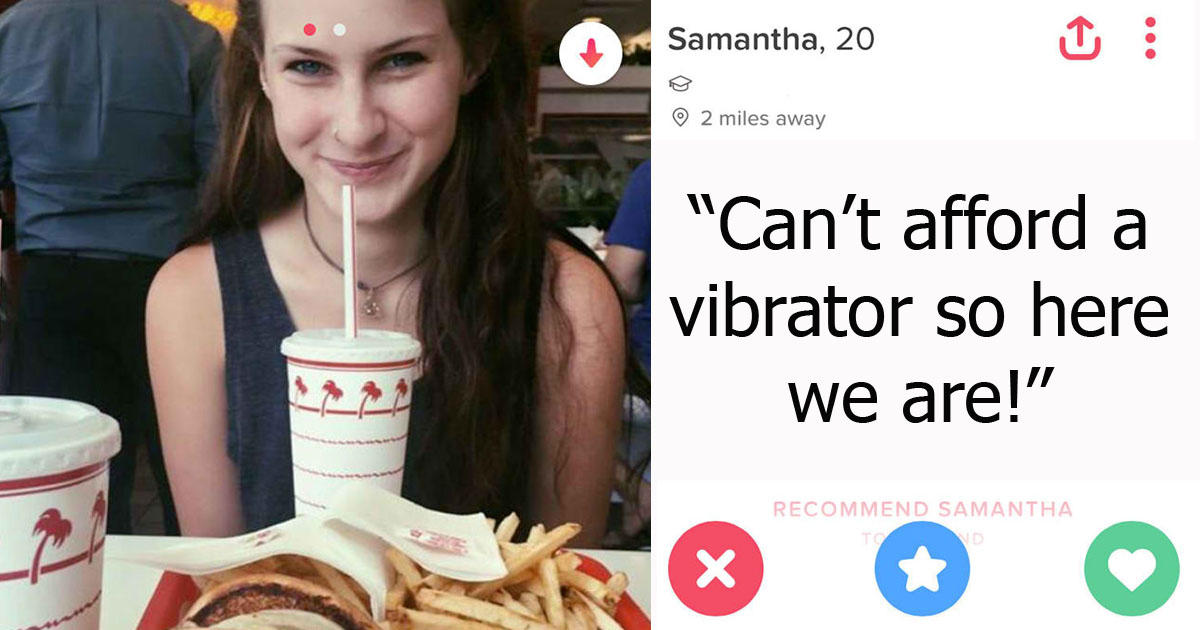 funny tinder - Samantha, 20 2 miles away "Can't afford a vibrator so here we are!" Recommend Samantha