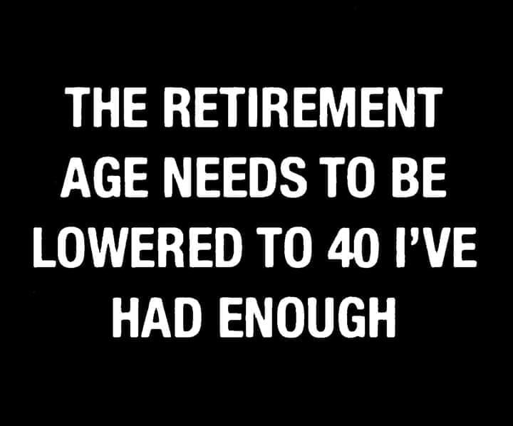 TeePublic - The Retirement Age Needs To Be Lowered To 40 I'Ve Had Enough