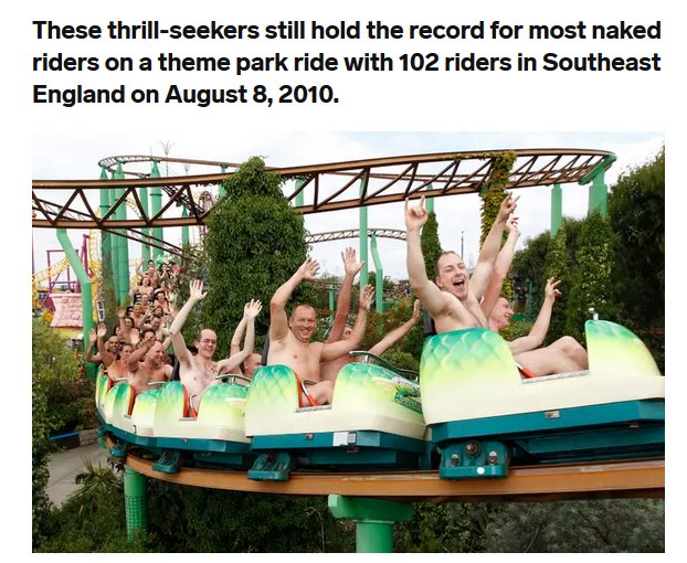 amusement ride - These thrillseekers still hold the record for most naked riders on a theme park ride with 102 riders in Southeast England on .