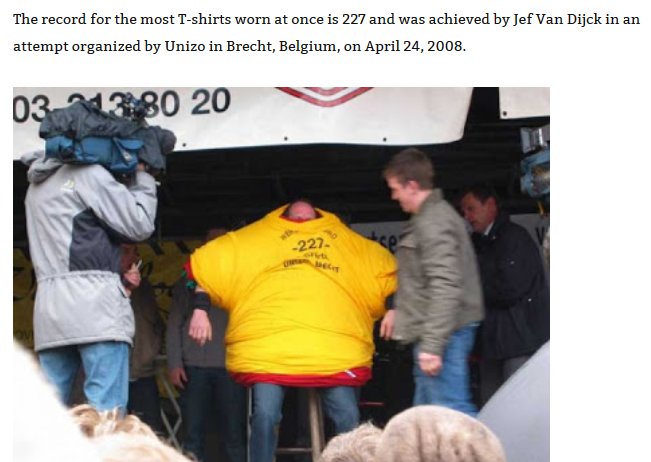 most t shirts worn at once - The record for the most Tshirts worn at once is 227 and was achieved by Jef Van Dijck in an attempt organized by Unizo in Brecht, Belgium, on . 0313 80 20 227