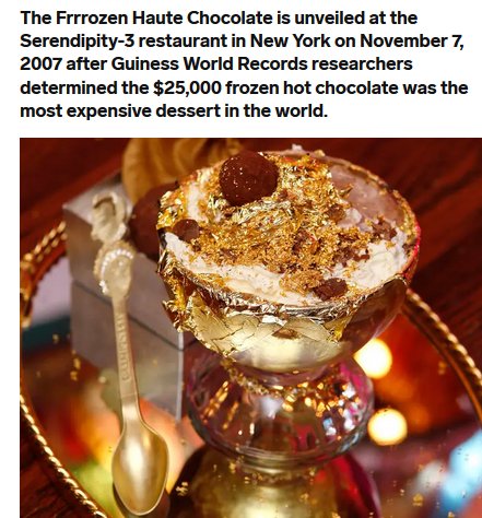 frrozen haute chocolate - The Frrrozen Haute Chocolate is unveiled at the Serendipity3 restaurant in New York on after Guiness World Records researchers determined the $25,000 frozen hot chocolate was the most expensive dessert in the world.