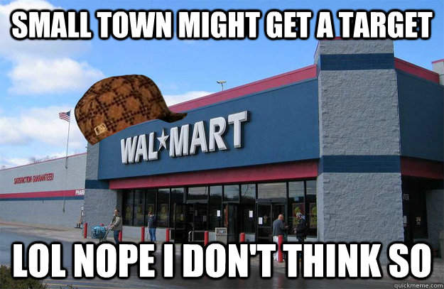 wal mart - Small Town Might Get A Target Walkmart Store Ttt Lol Nope I Don'T Think So quickmeme.com