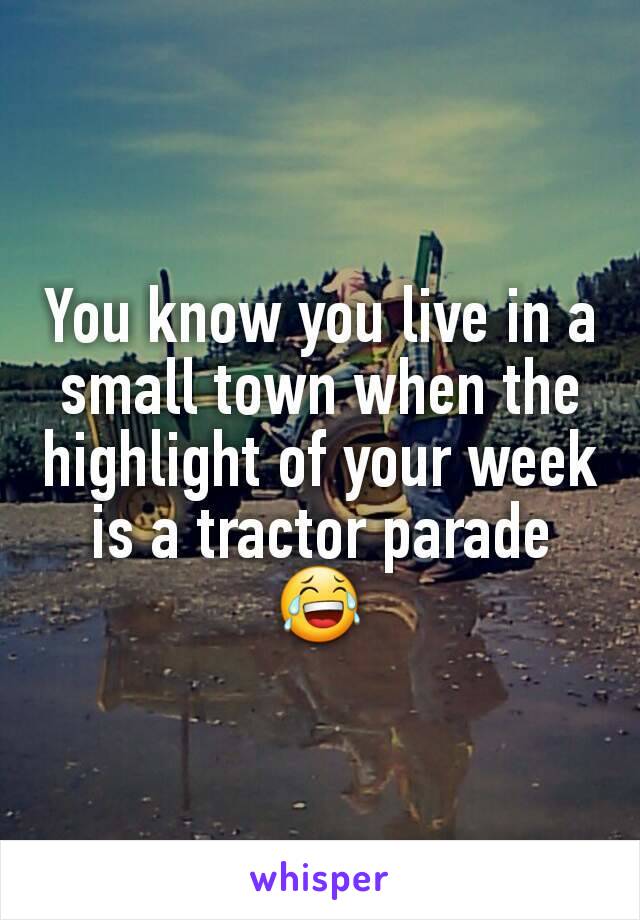 water resources - You know you live in a small town when the highlight of your week is a tractor parade whisper