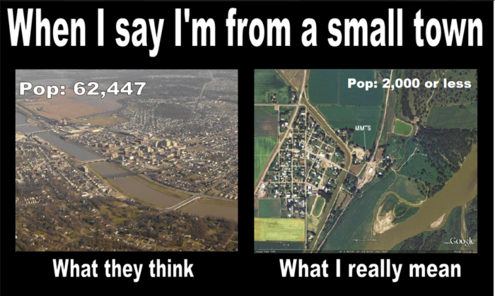 funny small town memes - When I say I'm from a small town Pop 62,447 Pop 2,000 or less umas Gar What they think What I really mean