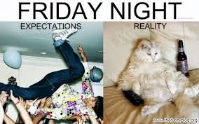 friday night expectations vs reality - Friday Night Expectations Reality