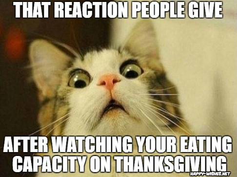 funny thanksgiving memes - That Reaction People Give After Watching Your Eating Capacity On Thanksgiving HappyWismes.Net