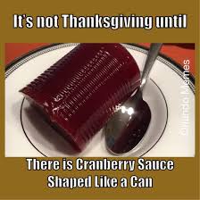 It's not Thanksgiving until cemes There is Cranberry Sauce Shaped a Can