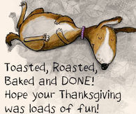 happy day after thanksgiving - Toasted, Roasted, Baked and Done! Hope your Thanksgiving was loads of fun!
