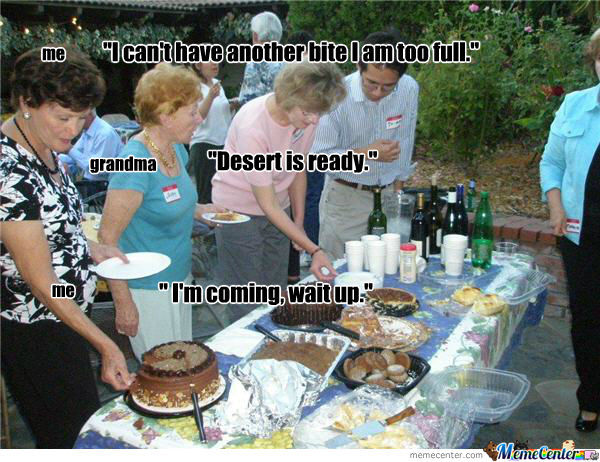 meme thanksgiving fight dinner - me Icanithave another bitel am too tull" grandma "Desert is ready." me "I'm coming wait up." memecenter.com Memetenter