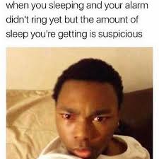 waking up confused meme - when you sleeping and your alarm didn't ring yet but the amount of sleep you're getting is suspicious