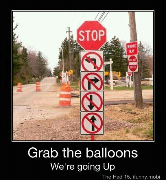 funny road signs - Stop Grab the balloons We're going Up The Had 15, ifunny.mobi