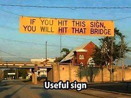 if you hit this sign you will hit that bridge - If You Hit This Sign, You Will Hit That Bridge Useful sign