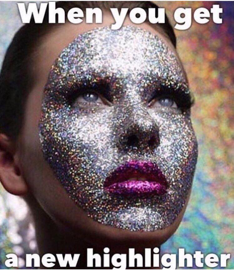 glitter face funny - When you get a new highlighter