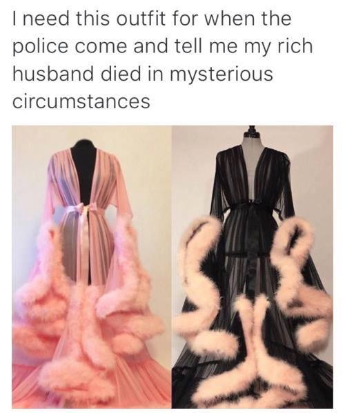 dead rich husband meme - I need this outfit for when the police come and tell me my rich husband died in mysterious circumstances