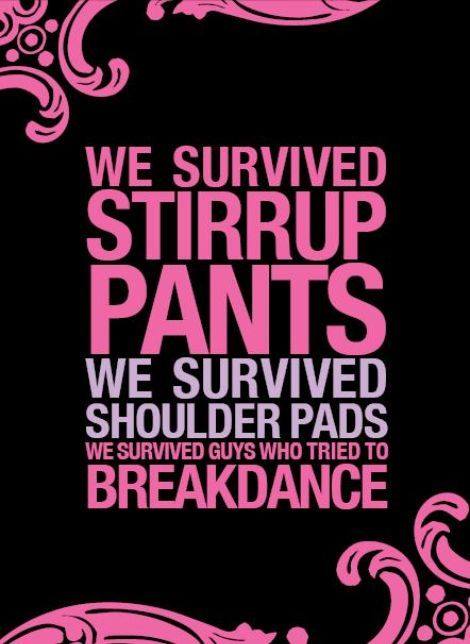 funny birthday cards for friends - We Survived Stirrup Pants We Survived Shoulder Pads Breakdance We Survived Guys Who Tried To