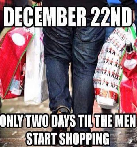 christmas men meme - December 22ND Only Two Days Til The Men Start Shopping