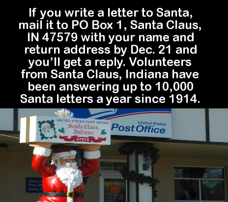 santa claus - 'If you write a letter to Santa, mail it to Po Box 1, Santa Claus, In 47579 with your name and return address by Dec. 21 and you'll get a . Volunteers from Santa Claus, Indiana have been answering up to 10,000 Santa letters a year since 1914