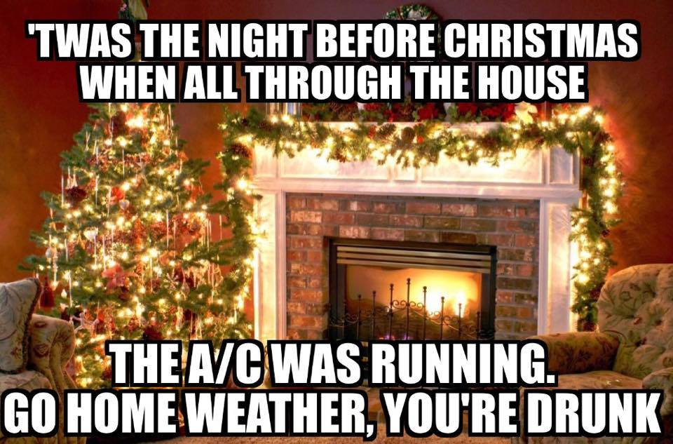 decorate your home for christmas - 'Twas The Night Before Christmas When All Through The House The AC Was Running. Go Home Weather, You'Re Drunk